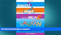 READ book  Swim, Bike, Run, Laugh!: A Lighthearted Look at the Serious Sport of Triathlon and the