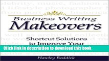 [PDF Kindle] Business Writing Makeovers: Shortcut Solutions to Improve Your Letters, E-Mails, and