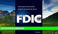 Must Have  Inside the FDIC: Thirty Years of Bank Failures, Bailouts, and Regulatory Battles