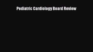 [PDF] Pediatric Cardiology Board Review Download Full Ebook