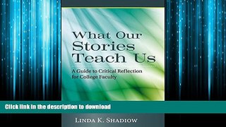 PDF ONLINE What Our Stories Teach Us: A Guide to Critical Reflection for College Faculty READ PDF