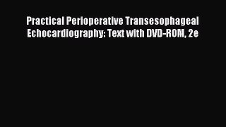 [PDF] Practical Perioperative Transesophageal Echocardiography: Text with DVD-ROM 2e Read Online