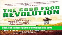 [Popular] Books The Good Food Revolution: Growing Healthy Food, People, and Communities Free Online