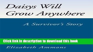 [Download] Daisys Will Grow Anywhere:A Survivor s Story Kindle Online