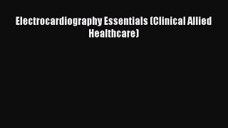 [PDF] Electrocardiography Essentials (Clinical Allied Healthcare) Read Online
