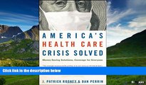 Must Have  America s Health Care Crisis Solved: Money-Saving Solutions, Coverage for Everyone