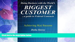 Big Deals  Doing Business with the World s Biggest Customer: Achieving 8(a) Success: ...a guide to