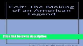 [PDF] Colt: The Making of an American Legend [Full Ebook]