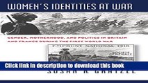 [Popular] Books Women s Identities at War: Gender, Motherhood, and Politics in Britain and France