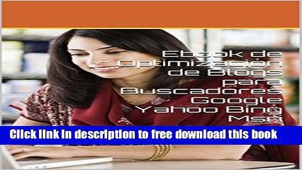 [Download] Ebook de OptimizaciÃ³n de Blogs para Buscadores Google Yahoo Bing Msn (Spanish Edition)