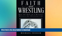 READ book  Faith and Wrestling: How the Role of a Wrestler Mirrors the Christian Life READ ONLINE