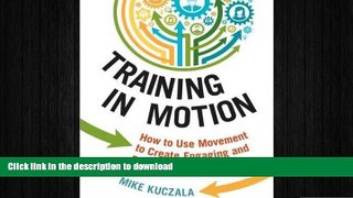 READ THE NEW BOOK Training in Motion: How to Use Movement to Create Engaging and Effective