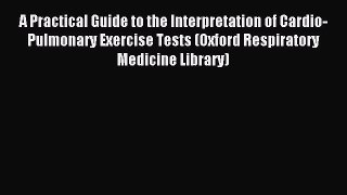 [PDF] A Practical Guide to the Interpretation of Cardio-Pulmonary Exercise Tests (Oxford Respiratory