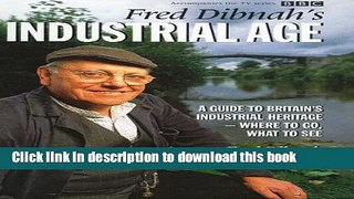 [Popular] Fred Dibnah s Industrial Age: A Guide to Britain s Industrial Heritage - Where to Go,