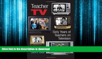 READ PDF Teacher TV: Sixty Years of Teachers on Television (Counterpoints) READ NOW PDF ONLINE