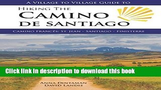 [Popular] A Village to Village Guide to Hiking the Camino De Santiago: Camino Frances : St Jean -