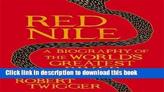 [Popular] Red Nile: The Biography of the World s Greatest River Hardcover Free