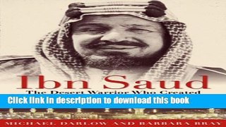[Popular] Ibn Saud: The Desert Warrior Who Created the Kingdom of Saudi Arabia Hardcover Free