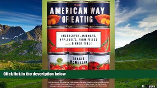 Must Have  The American Way of Eating: Undercover at Walmart, Applebee s, Farm Fields and the
