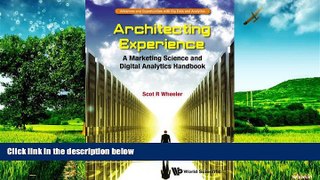 READ FREE FULL  Architecting Experience: A Marketing Science and Digital Analytics Handbook