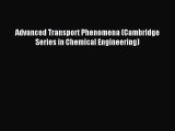 [PDF] Advanced Transport Phenomena (Cambridge Series in Chemical Engineering) Read Online