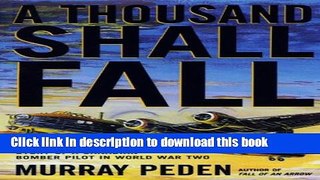 [Popular] A Thousand Shall Fall: The True Story of a Canadian Bomber Pilot in World War Two Kindle