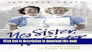 [Popular] Yes Sister, No Sister: My Life as a Trainee Nurse in 1950s Yorkshire Kindle Free