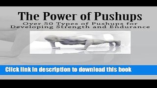 [Download] The Power of Pushups: Over 50 Types of Pushups for Developing Strength and Endurance
