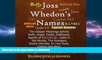 READ book  Joss Whedon s Names: The Deeper Meanings Behind Buffy, Angel, Firefly, Dollhouse,