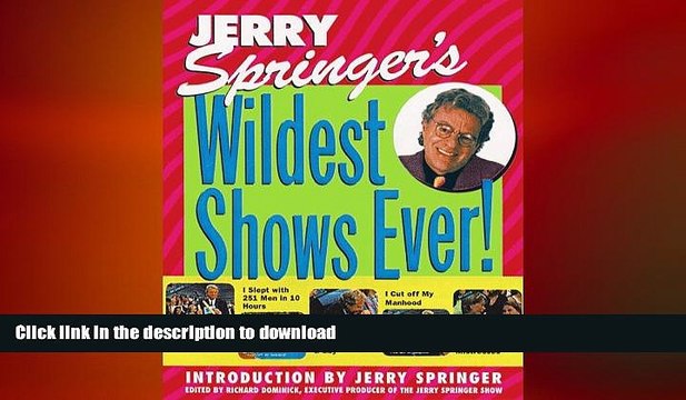 FREE PDF Jerry Springer s Wildest Shows Ever!: The Official Jerry Springer Show Companion READ