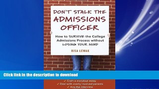 READ ONLINE Don t Stalk the Admissions Officer: How to Survive the College Admissions Process