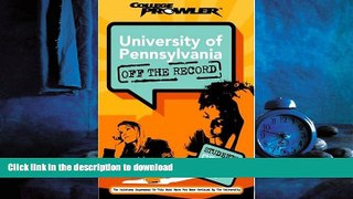 READ THE NEW BOOK University of Pennsylvania: Off the Record (College Prowler) (College Prowler: