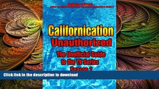 Free [PDF] Downlaod  Californication Unauthorized - The Unofficial Guide to the TV Series -