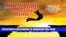 [Download] The Sports Motivation Master Plan: How To Go Further Faster and Achieve Your Sporting