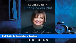 EBOOK ONLINE Secrets of a Financial Aid Pro: Master the College Funding Process and Give Your