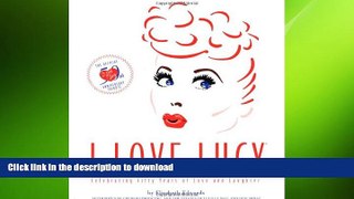 Free [PDF] Downlaod  I Love Lucy: The Official 50th Anniversary Tribute  DOWNLOAD ONLINE