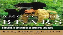 [Download] Among the Bears: Raising Orphaned Cubs in the Wild Hardcover Collection