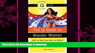 FREE PDF  The Q Guide to Wonder Woman: Stuff You Didn t Even Know You Wanted to Know...about Lynda