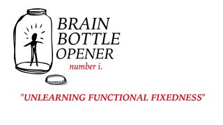 Brain Bottle Opener #1 Unlearning Functional Fixedness