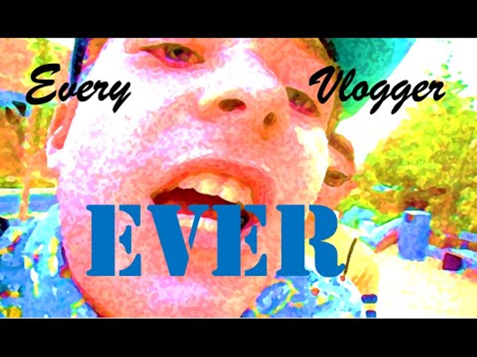 EVERY VLOGGER EVER