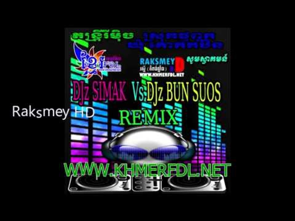 Khmer Remix 2017.  Djz Simak VS DJz Bun Suos NONSTOP