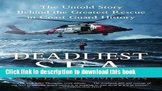 [Popular] Books Deadliest Sea: The Untold Story Behind the Greatest Rescue in Coast Guard History