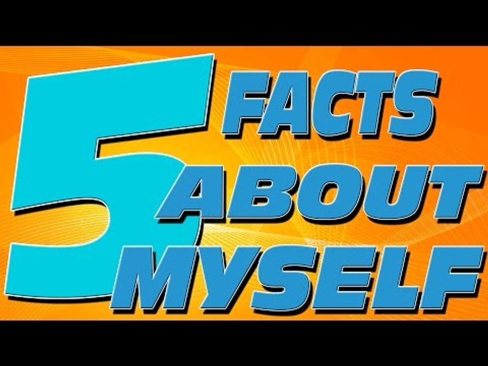 5 Facts About Myself