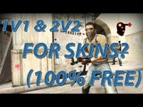 1V1 & 2V2 FOR SKINS? 100% FREE