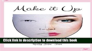 [Read PDF] MAKE it UP: create makeup looks without the hassle of makeup Ebook Free