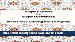 [Read PDF] Simple Patterns for Simple Mindfulness: Stress free coloring pages for everyone