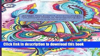 [Read PDF] Awaken Your Creative Consciousness: The Ultimate Guide to Spontaneous Art!: A colouring