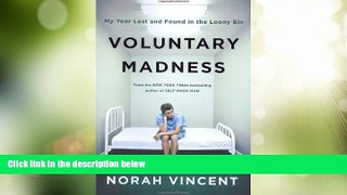 Full [PDF] Downlaod  Voluntary Madness: My Year Lost and Found in the Loony Bin  READ Ebook Full