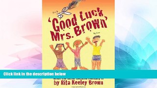 Must Have  Good Luck, Mrs. Brown...: The True Story of a Family s Life When the Father Became