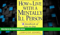 READ FREE FULL  How to Live with a Mentally Ill Person: A Handbook of Metally Ill Strategies  READ
